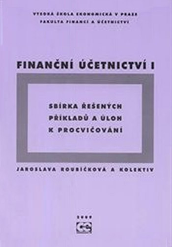Finanční účetnictví I. Sbírka řešených příkladů a úloh k procvičování.
